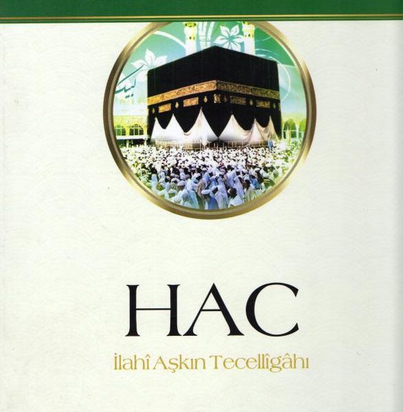 Hac - İlahî Aşkın Tecellîgâhı