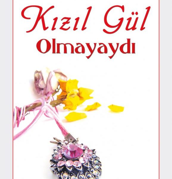 Kızıl Gül Olmayaydı
