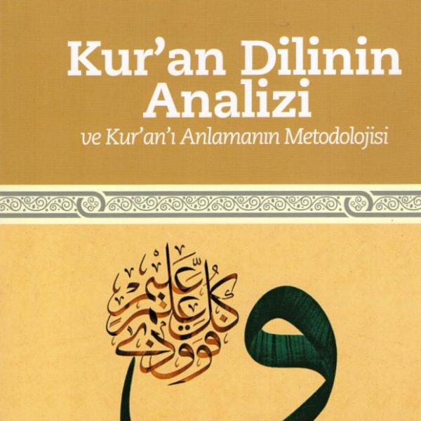 Kur'an Dilinin Analizi ve Kur'an'ı Anlama Metodolojisi