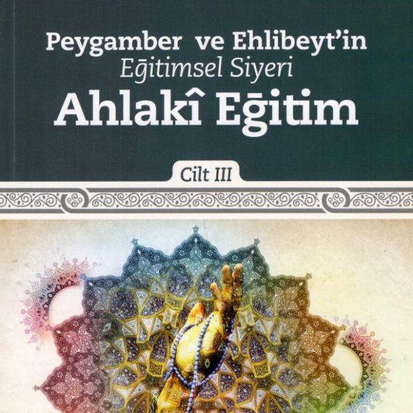 Peygamber ve Ehlibeyt'in Eğitimsel Siyeri - Cilt 3 - Ahlakî Eğitim